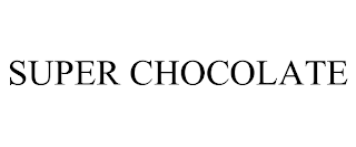 SUPER CHOCOLATE