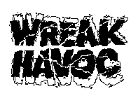 WREAK HAVOC