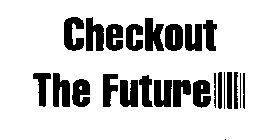 CHECKOUT THE FUTURE