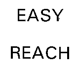 EASY REACH