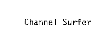 CHANNEL SURFER