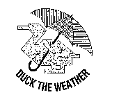 DUCK THE WEATHER