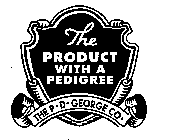 THE PRODUCT WITH A PEDIGREE THE P.D. GEORGE CO.