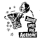 JUMP INTO THE ACTION!