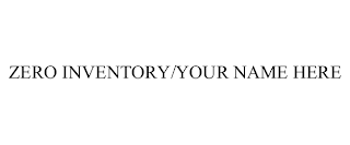 ZERO INVENTORY/YOUR NAME HERE