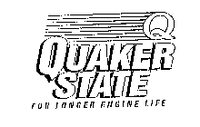 Q QUAKER STATE FOR LONGER ENGINE LIFE