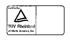 CERTIFIED BY: TUV RHEINLAND OF NORTH AMERICA, INC.