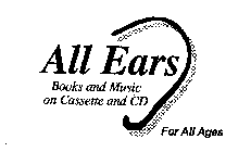 ALL EARS BOOKS AND MUSIC ON CASSETTE AND CD FOR ALL AGES