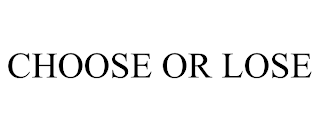 CHOOSE OR LOSE