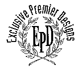 EXCLUSIVE PREMIER DESIGNS EPD