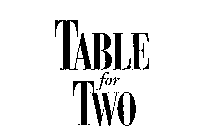 TABLE FOR TWO