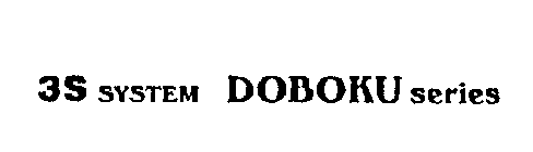 3S SYSTEM DOBOKU SERIES