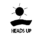 HEADS UP