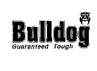 BULLDOG GUARANTEED TOUGH