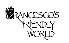 FRANCESCO'S FRIENDLY WORLD