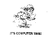 IT'S COMPUTER TIME!