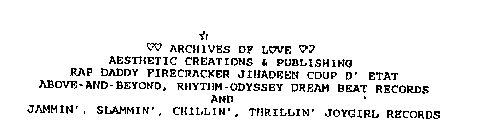 ARCHIVES OF LOVE AESTHETIC CREATIONS & PUBLISHING RAP DADDY FIRECRACKER JIHADEEN COUP D' ETAT ABOVE-AND-BEYOND, RHYTHM-ODYSSEY DREAM BEAT RECORDS AND JAMMIN', SLAMMIN', CHILLIN', THRILLIN' JOYGIRL REC