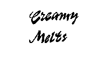 CREAMY MELTS