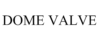 DOME VALVE