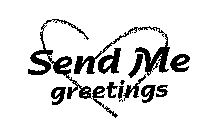 SEND ME GREETINGS