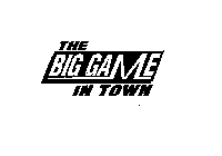 THE BIG GAME IN TOWN