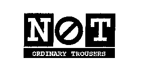 NOT ORDINARY TROUSERS