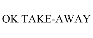 OK TAKE-AWAY