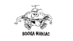 BOOGA MANIAC