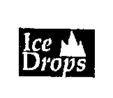 ICE DROPS