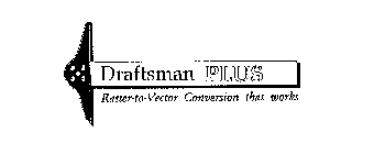 DRAFTSMAN PLUS RASTER-TO-VECTOR CONVERSION THAT WORKS