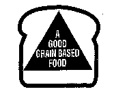 A GOOD GRAIN BASED FOOD