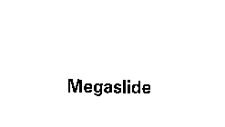 MEGASLIDE