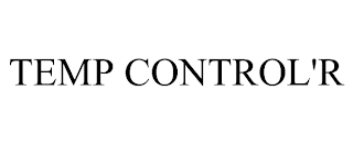 TEMP CONTROL'R