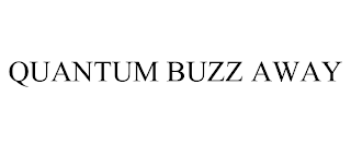 QUANTUM BUZZ AWAY