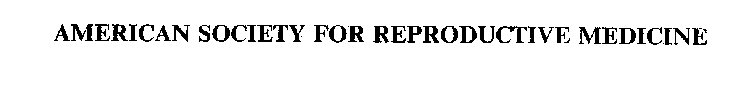 AMERICAN SOCIETY FOR REPRODUCTIVE MEDICINE