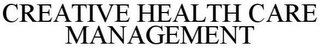 CREATIVE HEALTH CARE MANAGEMENT