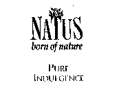 NATUS BORN OF NATURE PURE INDULGENCE