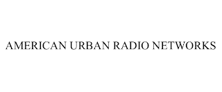 AMERICAN URBAN RADIO NETWORKS