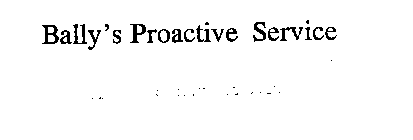 BALLY'S PROACTIVE SERVICE