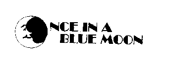 ONCE IN A BLUE MOON