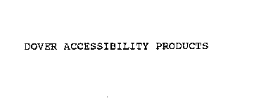 DOVER ACCESSIBILITY PRODUCTS