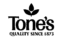 TONE'S QUALITY SINCE 1873