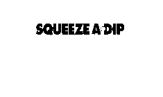 SQUEEZE A DIP