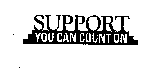 SUPPORT YOU CAN COUNT ON