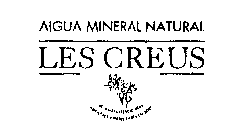 AIGUA MINERAL NATURAL LES CREUS DE MINERALIZACION DEBIL INDICADA PARA DIETAS POBRES EN SODIO