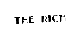 THE RICH