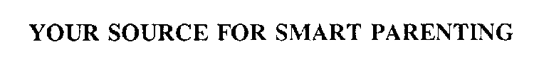 YOUR SOURCE FOR SMART PARENTING