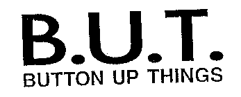 B.U.T. BUTTON UP THINGS
