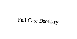 FULL CARE DENTISTRY