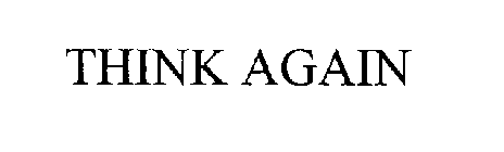 THINK AGAIN